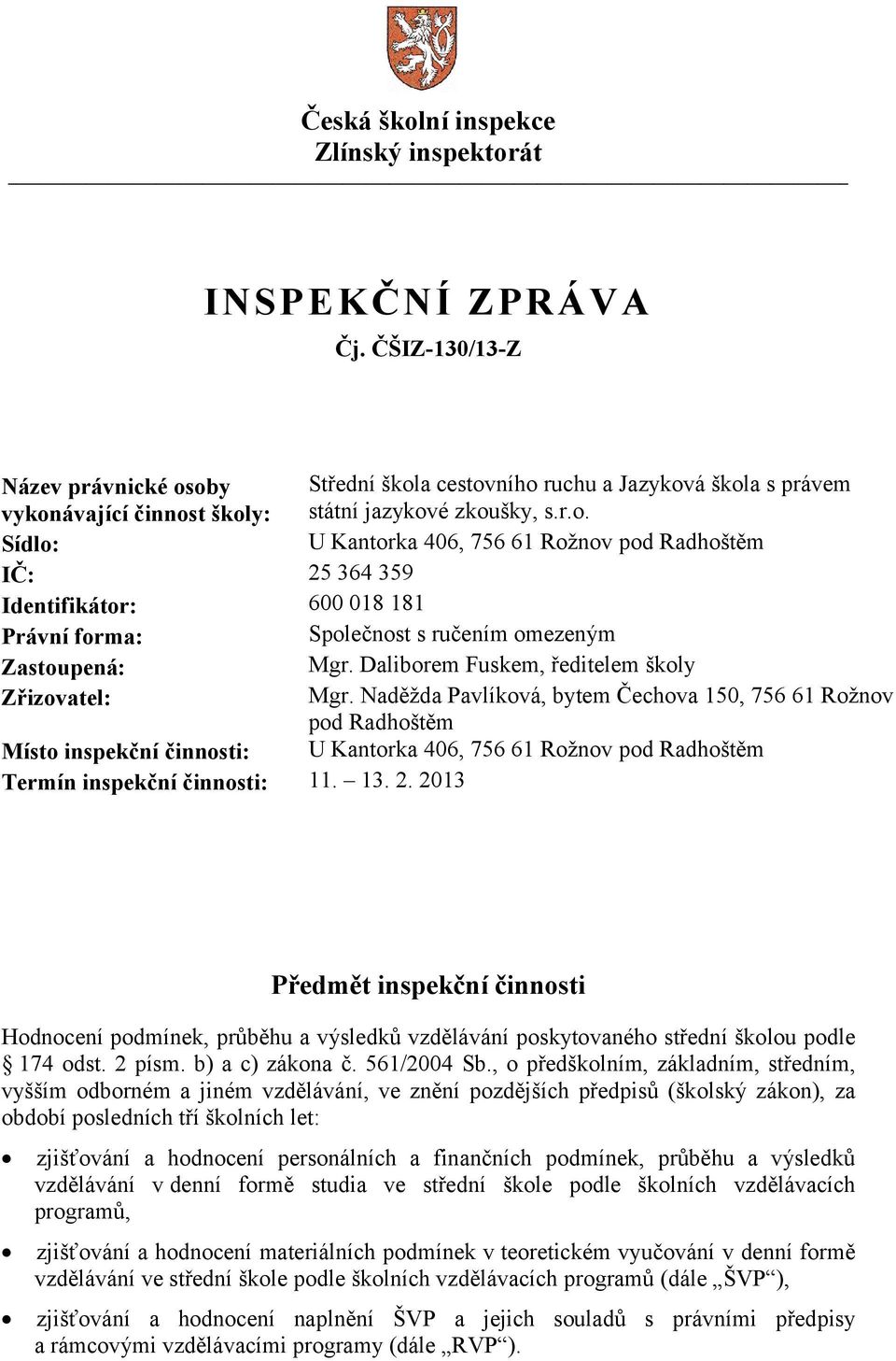 Daliborem Fuskem, ředitelem školy Zřizovatel: Mgr.