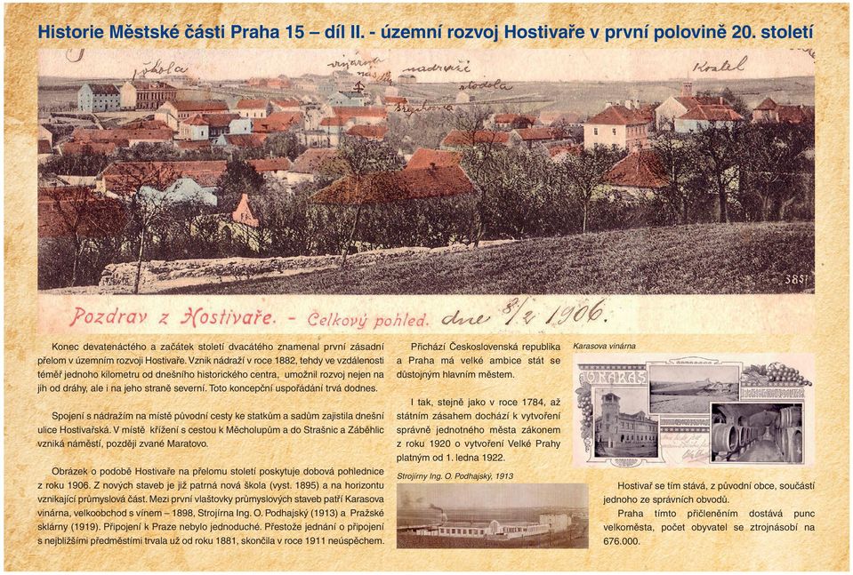 Toto koncepční uspořádání trvá dodnes. Spojení s nádražím na místě původní cesty ke statkům a sadům zajistila dnešní ulice Hostivařská.