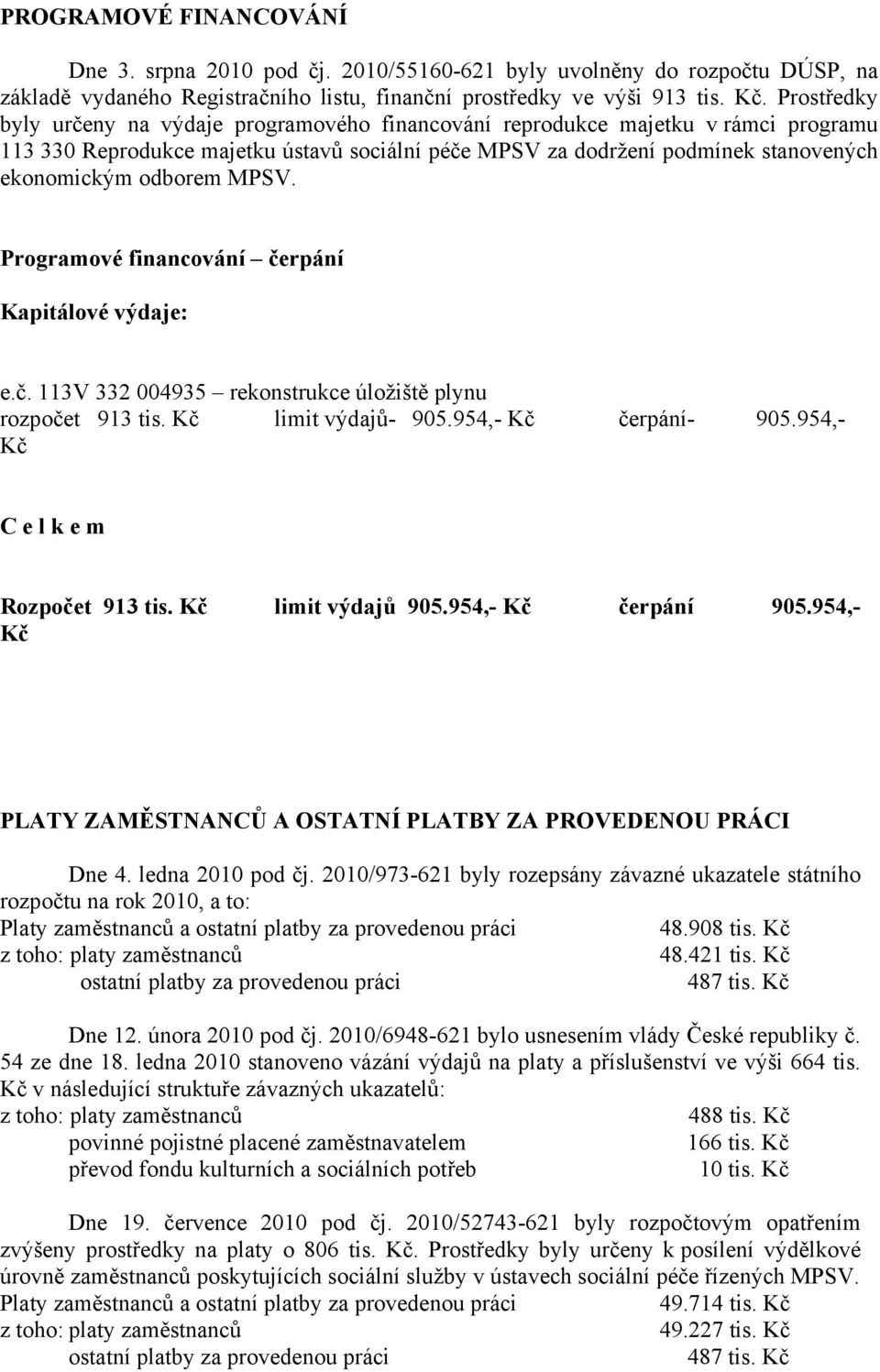MPSV. Programové financování čerpání Kapitálové výdaje: e.č. 113V 332 004935 rekonstrukce úložiště plynu rozpočet 913 tis. Kč limit výdajů- 905.954,- Kč čerpání- 905.