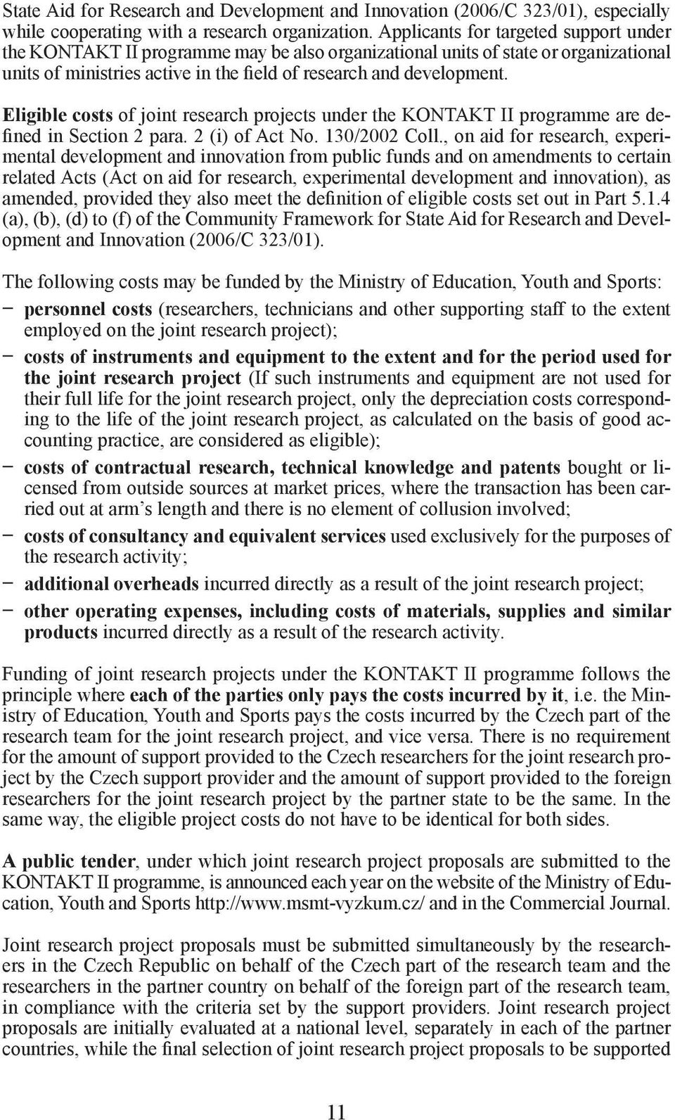 Eligible costs of joint research projects under the KONTAKT II programme are defined in Section 2 para. 2 (i) of Act No. 130/2002 Coll.