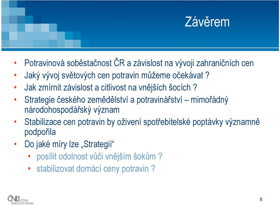 Strategie českého zemědělství a potravinářství mimořádný národohospodářský význam Stabilizace cen potravin by