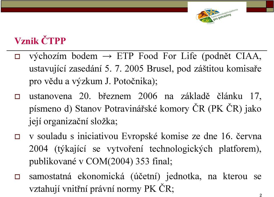 březnem 2006 na základě článku 17, písmeno d) Stanov Potravinářské komory ČR (PK ČR) jako její organizační složka; v souladu s