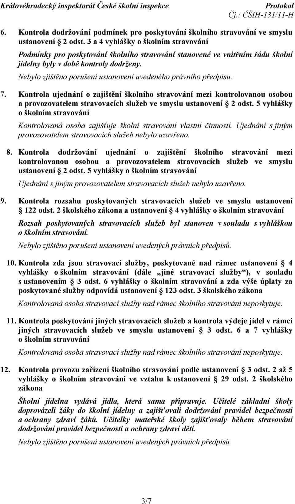 Kontrola ujednání o zajištění školního stravování mezi kontrolovanou osobou a provozovatelem stravovacích služeb ve smyslu ustanovení 2 odst.