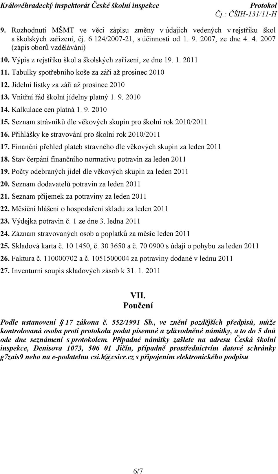 Vnitřní řád školní jídelny platný 1. 9. 2010 14. Kalkulace cen platná 1. 9. 2010 15. Seznam strávníků dle věkových skupin pro školní rok 2010/2011 16.