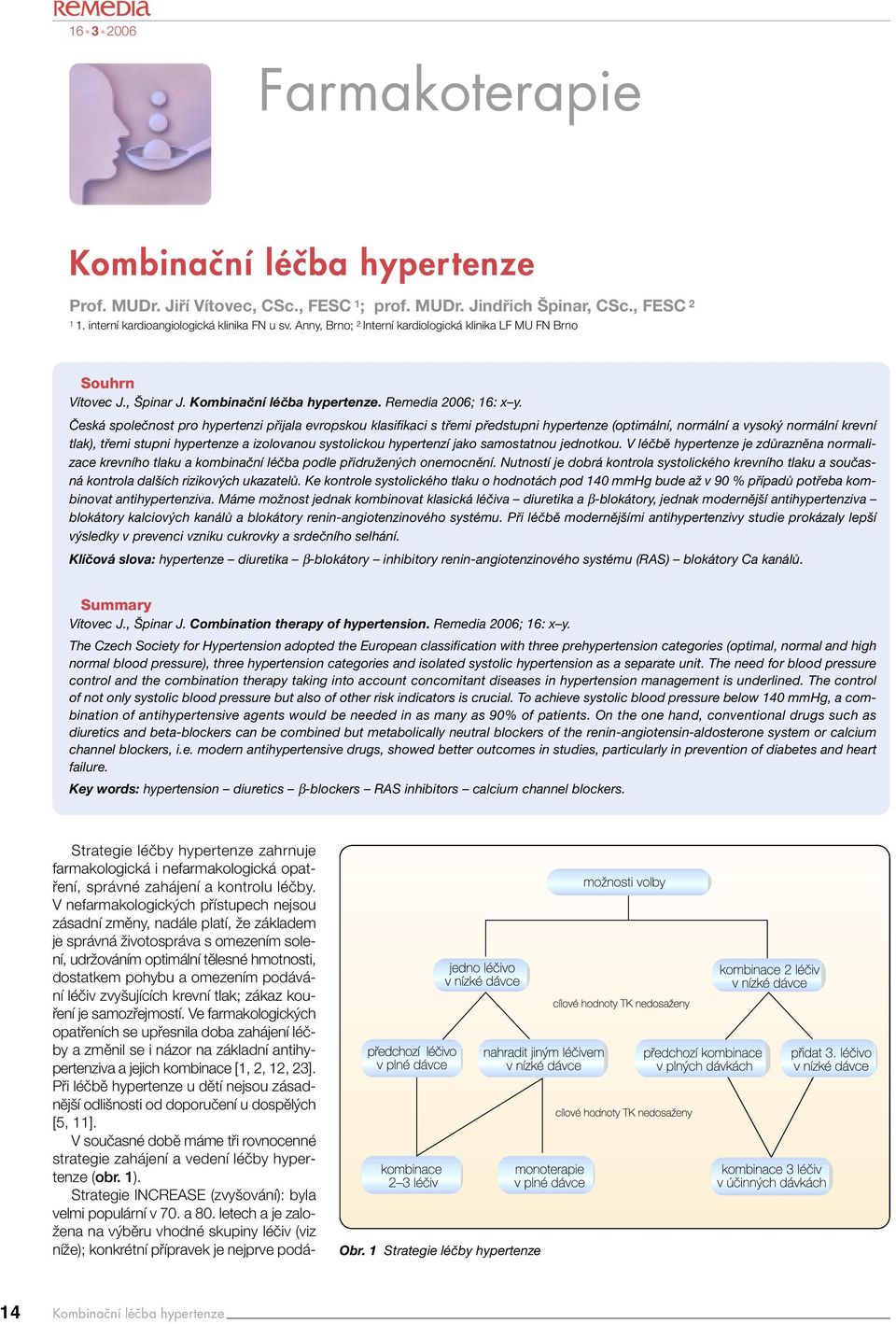 Česká společnost pro hypertenzi přijala evropskou klasifikaci s třemi předstupni hypertenze (optimální, normální a vysoký normální krevní tlak), třemi stupni hypertenze a izolovanou systolickou