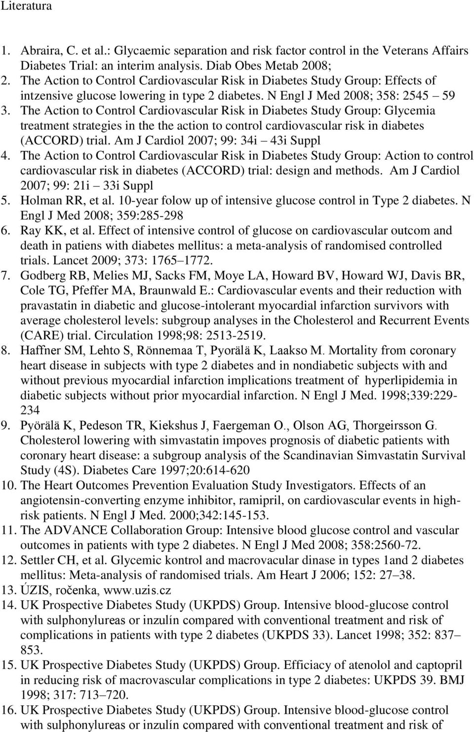 The Action to Control Cardiovascular Risk in Diabetes Study Group: Glycemia treatment strategies in the the action to control cardiovascular risk in diabetes (ACCORD) trial.