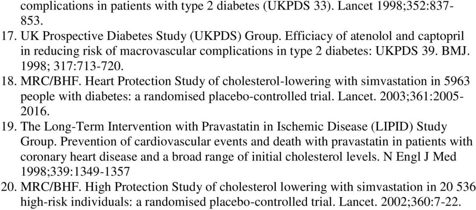 Heart Protection Study of cholesterol-lowering with simvastation in 5963 people with diabetes: a randomised placebo-controlled trial. Lancet. 2003;361:2005-2016. 19.