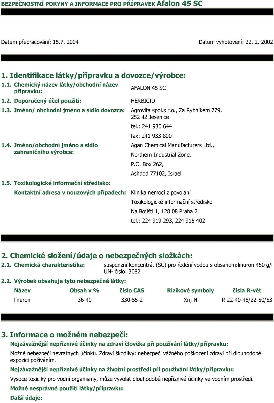 5. Toxikologické informační středisko: Kontaktní adresa v nouzových případech: fax: 241 933 800 Agan Chemical Manufacturers Ltd., Northern Industrial Zone, P.O.