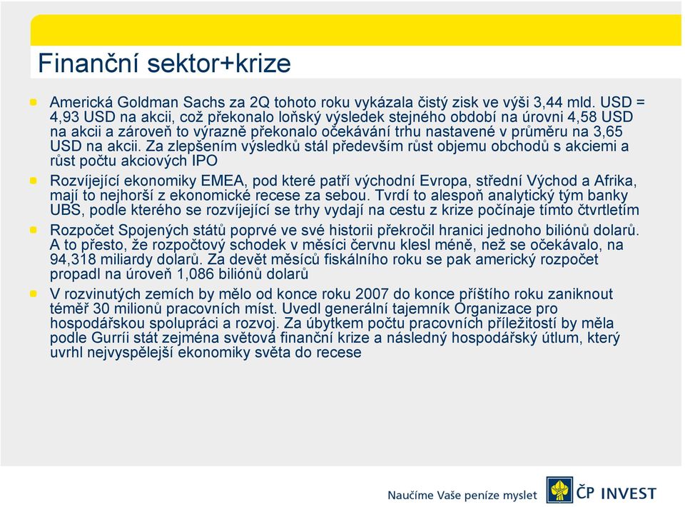 Za zlepšením výsledků stál především růst objemu obchodů s akciemi a růst počtu akciových IPO Rozvíjející ekonomiky EMEA, pod které patří východní Evropa, střední Východ a Afrika, mají to nejhorší z