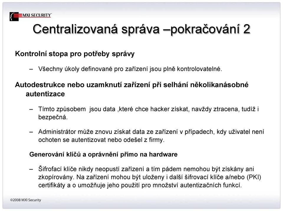 Administrátor může znovu získat data ze zařízení v případech, kdy uživatel není ochoten se autentizovat nebo odešel z firmy.