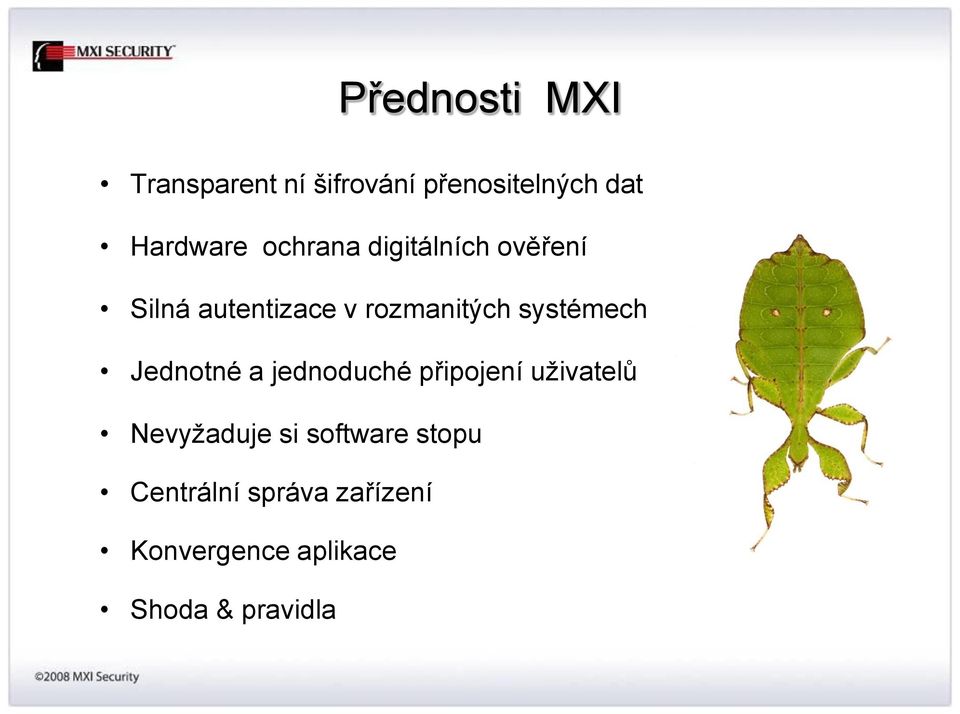 systémech Jednotné a jednoduché připojení uživatelů Nevyžaduje si