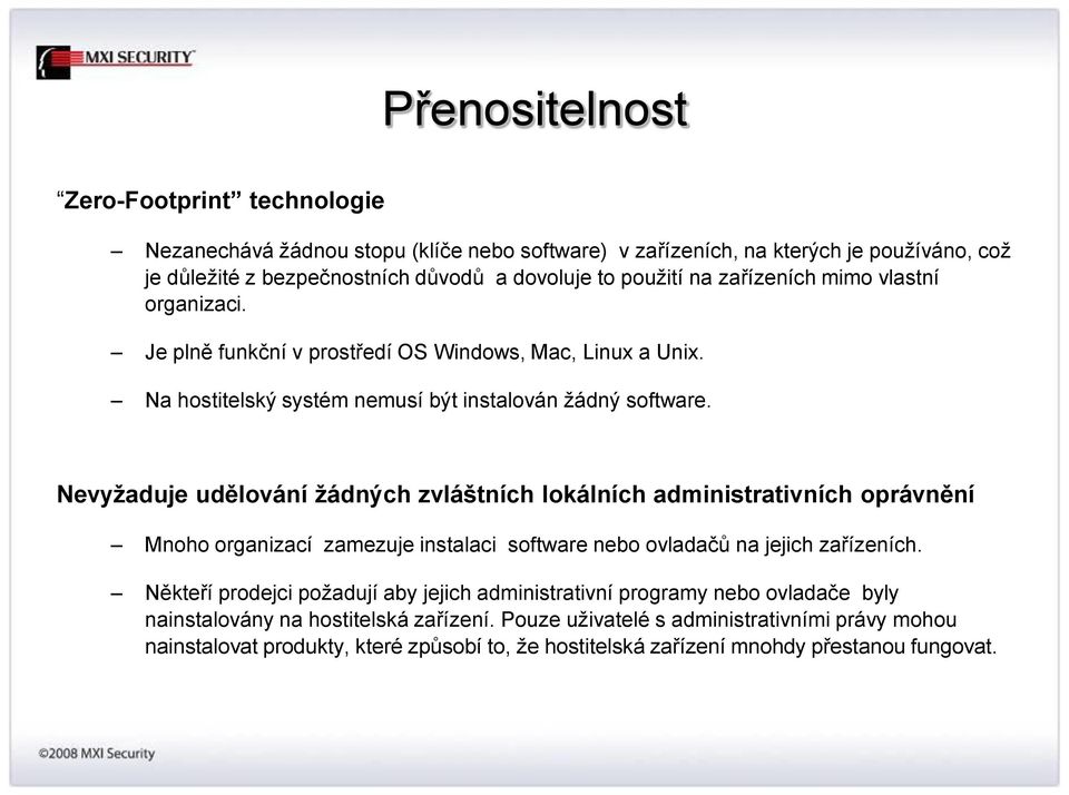 Nevyžaduje udělování žádných zvláštních lokálních administrativních oprávnění Mnoho organizací zamezuje instalaci software nebo ovladačů na jejich zařízeních.