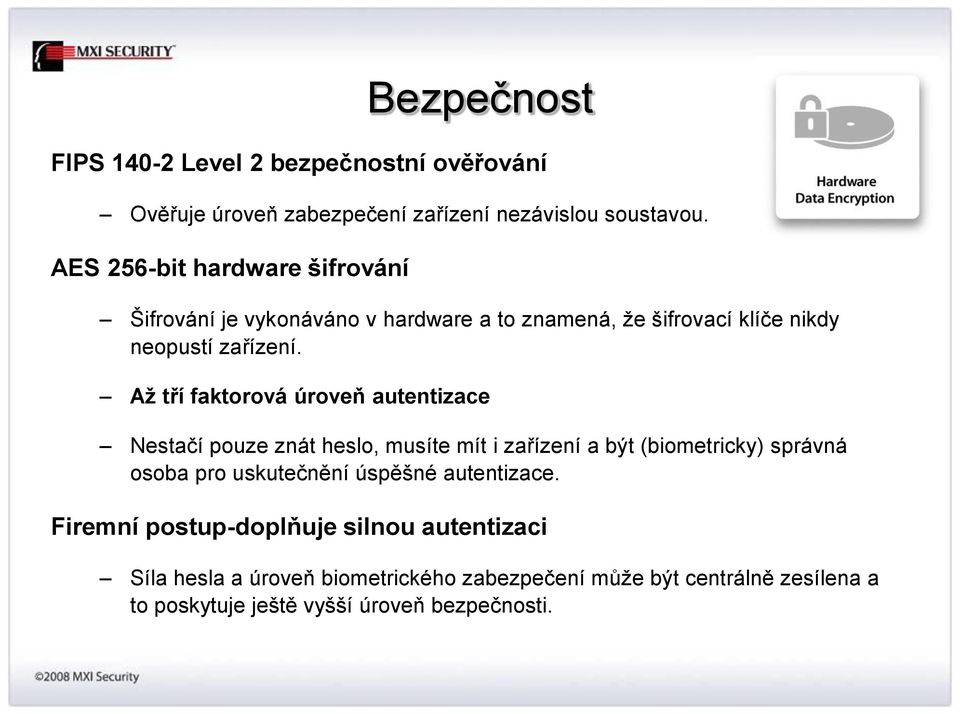 Až tří faktorová úroveň autentizace Nestačí pouze znát heslo, musíte mít i zařízení a být (biometricky) správná osoba pro uskutečnění