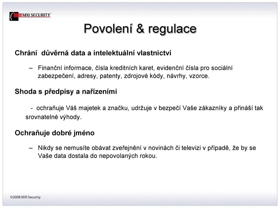 Shoda s předpisy a nařízeními - ochraňuje Váš majetek a značku, udržuje v bezpečí Vaše zákazníky a přináší tak