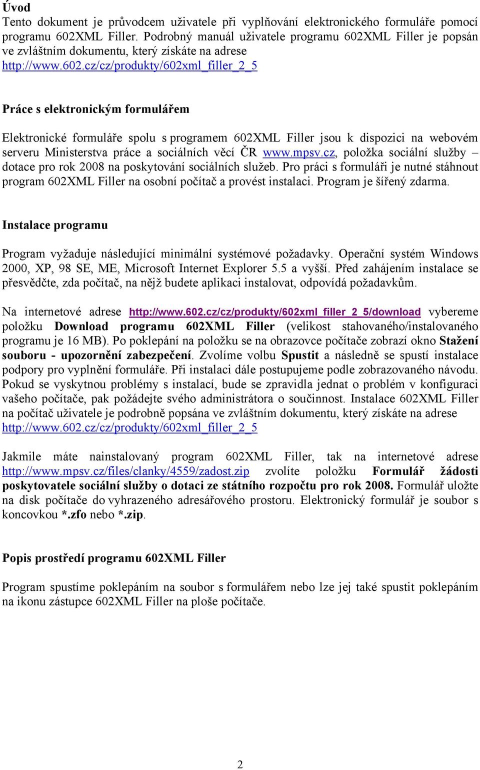 ML Filler je popsán ve zvláštním dokumentu, který získáte na adrese http://www.602.