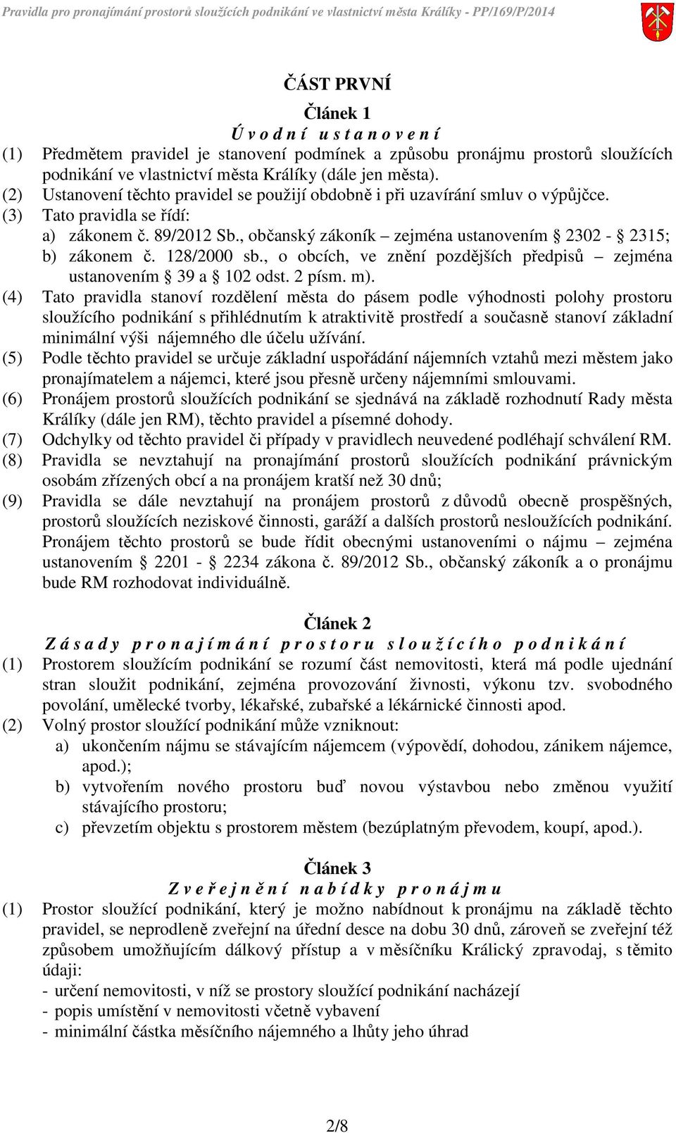 128/2000 sb., o obcích, ve znění pozdějších předpisů zejména ustanovením 39 a 102 odst. 2 písm. m).