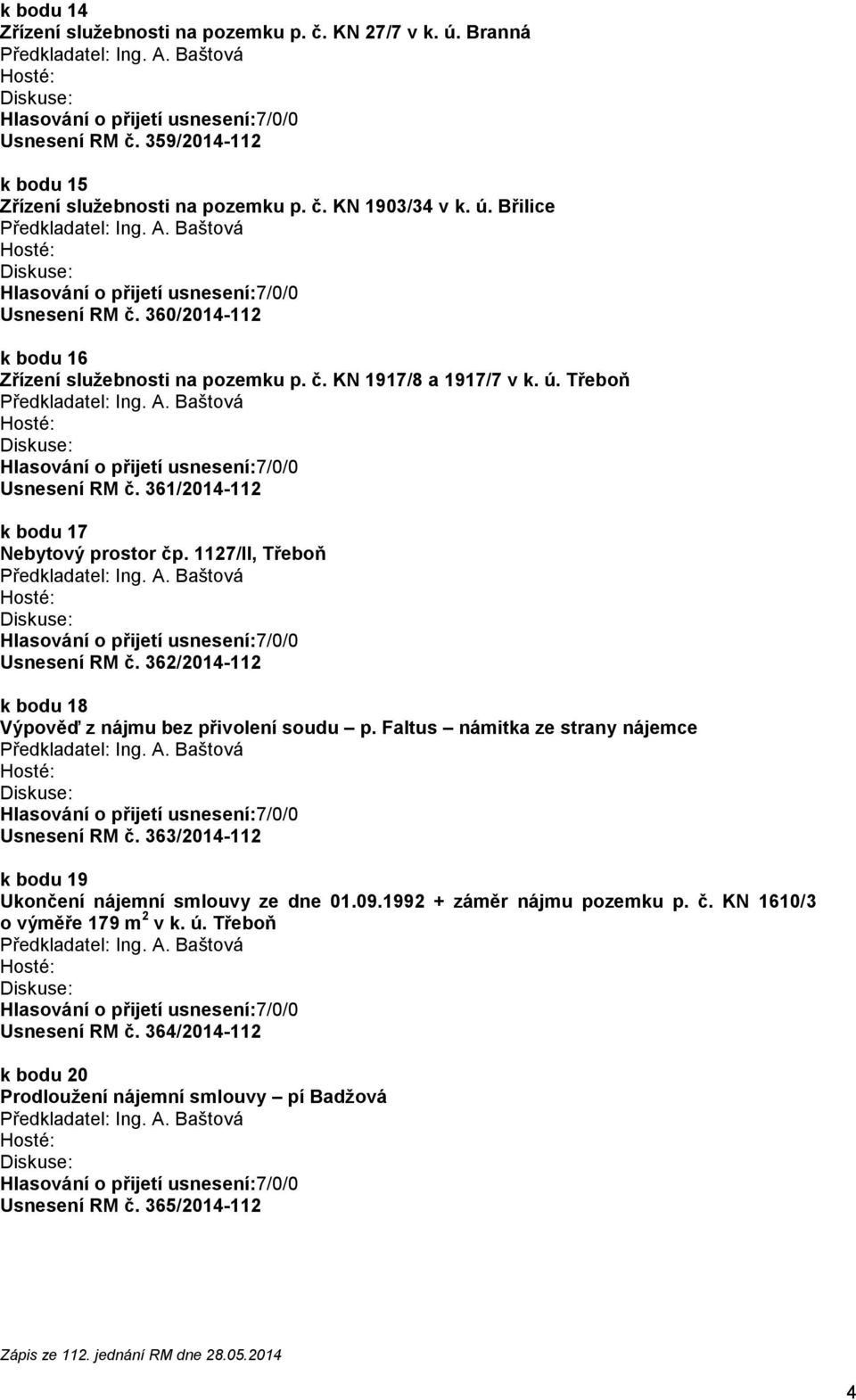 1127/II, Třeboň Usnesení RM č. 362/2014-112 k bodu 18 Výpověď z nájmu bez přivolení soudu p. Faltus námitka ze strany nájemce Usnesení RM č.