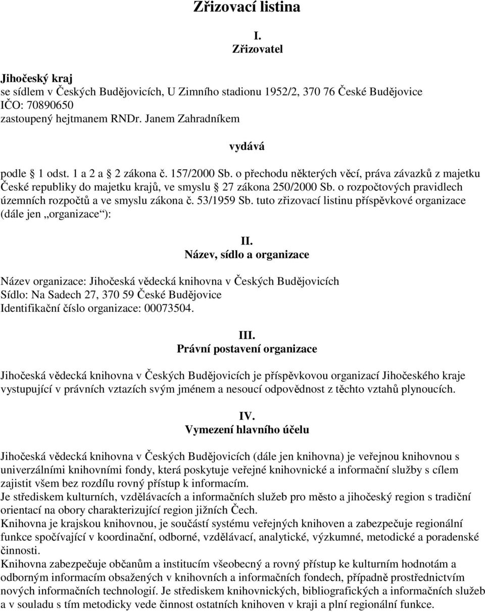 o rozpočtových pravidlech územních rozpočtů a ve smyslu zákona č. 53/1959 Sb. tuto zřizovací listinu příspěvkové organizace (dále jen organizace ): II.