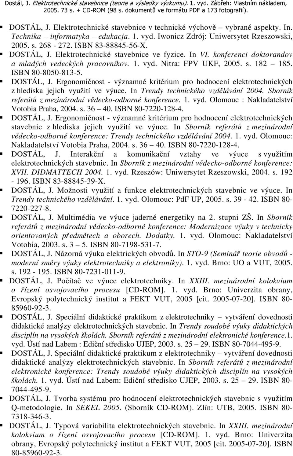 Ergonomičnost - významné kritérium pro hodnocení elektrotechnických z hlediska jejich využití ve výuce. In Trendy technického vzdělávání 2004.