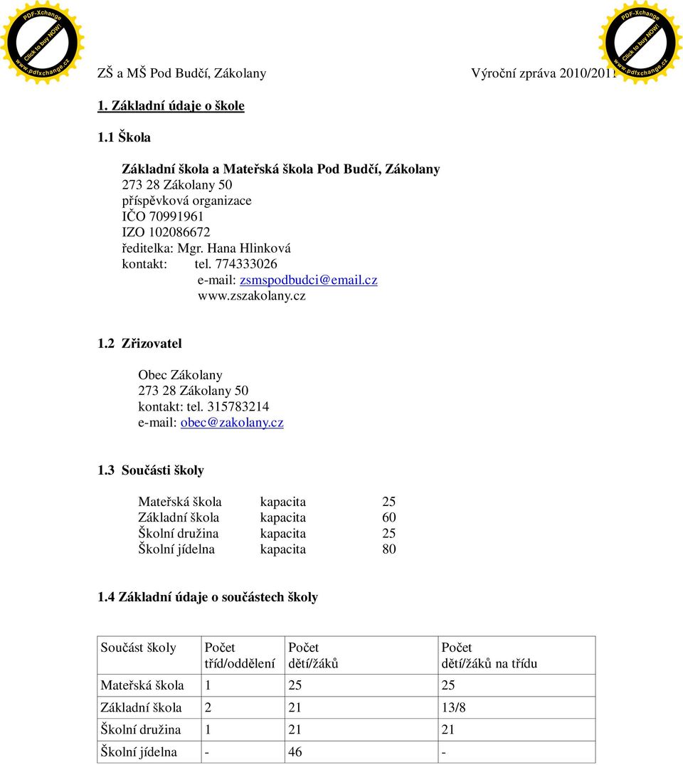 315783214 e-mail: obec@zakolany.cz 1.3 Souásti školy Mateská škola kapacita 25 Základní škola kapacita 60 Školní družina kapacita 25 Školní jídelna kapacita 80 1.