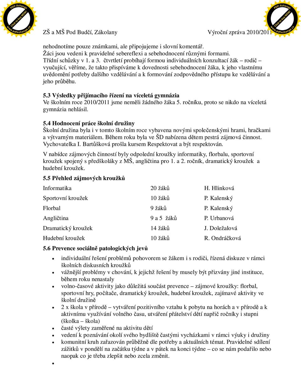 zodpovdného pístupu ke vzdlávání a jeho prhu. 5.3 Výsledky pijímacího ízení na víceletá gymnázia Ve školním roce 2010/2011 jsme nemli žádného žáka 5.