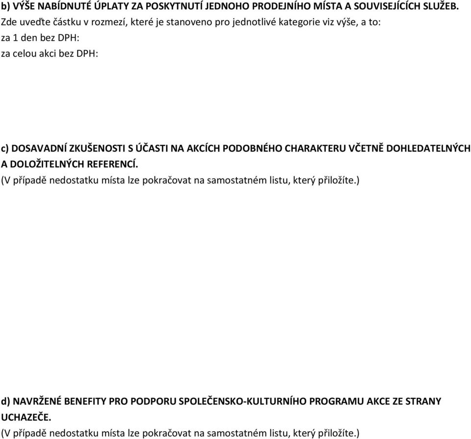 ZKUŠENOSTI S ÚČASTI NA AKCÍCH PODOBNÉHO CHARAKTERU VČETNĚ DOHLEDATELNÝCH A DOLOŽITELNÝCH REFERENCÍ.