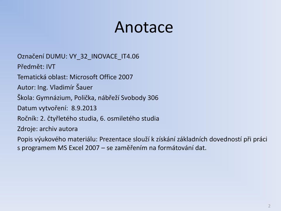 Vladimír Šauer Škola: Gymnázium, Polička, nábřeží Svobody 306 Datum vytvoření: 8.9.2013 Ročník: 2.