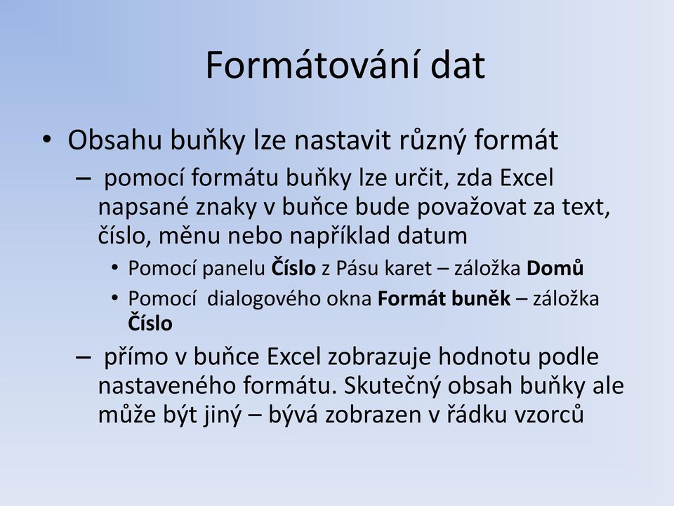 záložka Domů Pomocí dialogového okna Formát buněk záložka Číslo přímo v buňce Excel zobrazuje