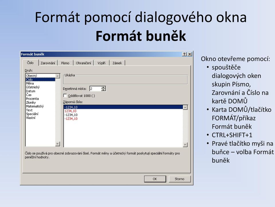 Číslo na kartě DOMŮ Karta DOMŮ/tlačítko FORMÁT/příkaz Formát