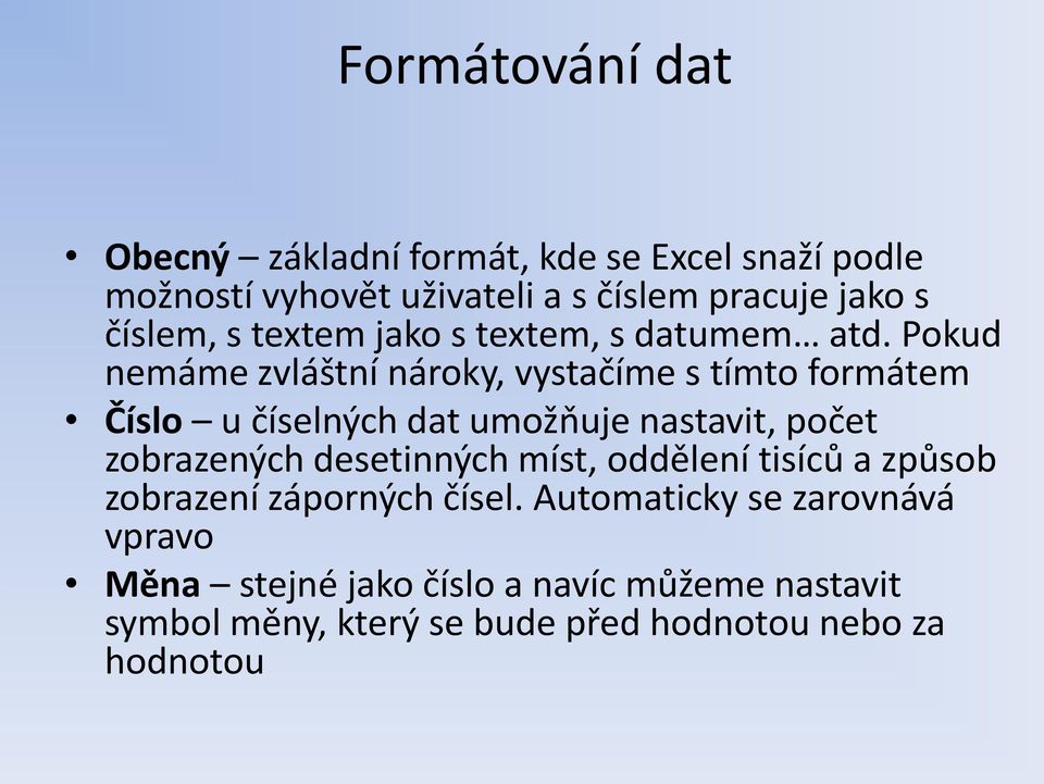 Pokud nemáme zvláštní nároky, vystačíme s tímto formátem Číslo u číselných dat umožňuje nastavit, počet zobrazených