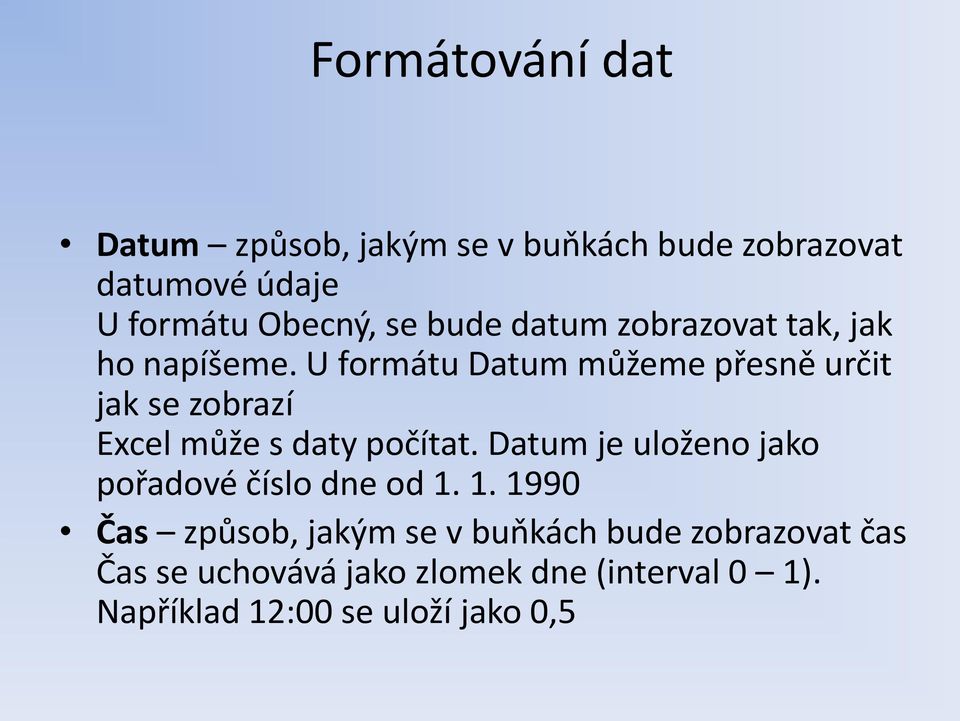 U formátu Datum můžeme přesně určit jak se zobrazí Excel může s daty počítat.