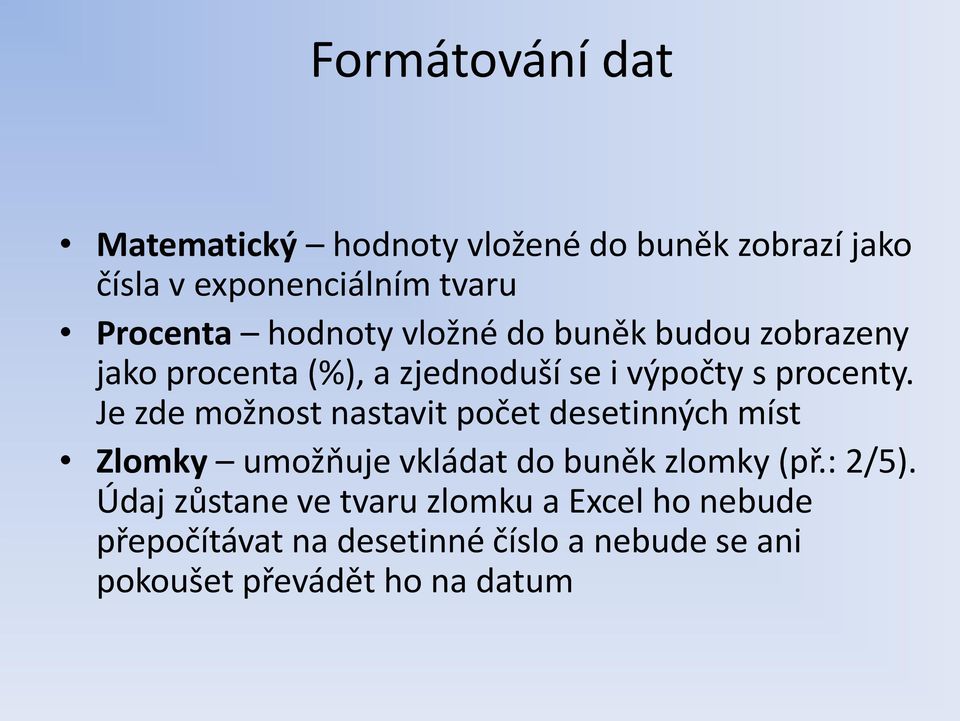 Je zde možnost nastavit počet desetinných míst Zlomky umožňuje vkládat do buněk zlomky (př.: 2/5).