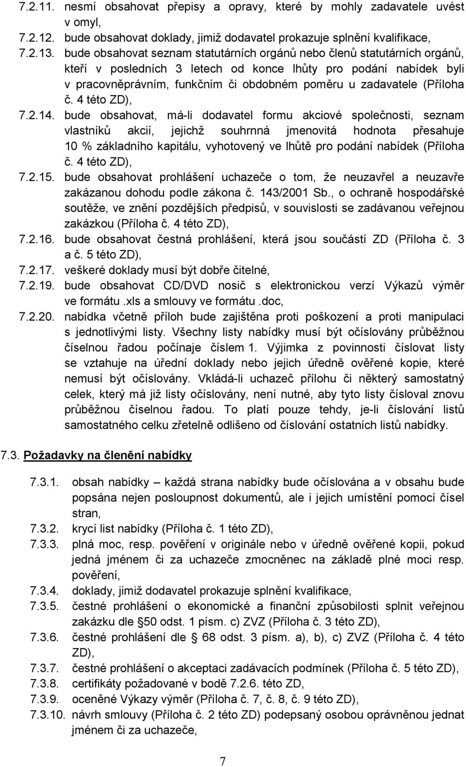 zadavatele (Příloha č. 4 této ZD), 7.2.14.