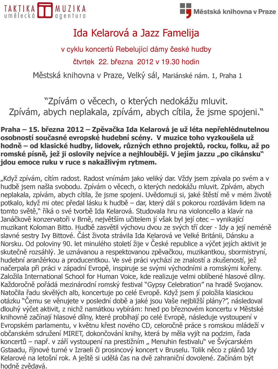 března 2012 Zpěvačka Ida Kelarová je už léta nepřehlédnutelnou osobností současné evropské hudební scény.