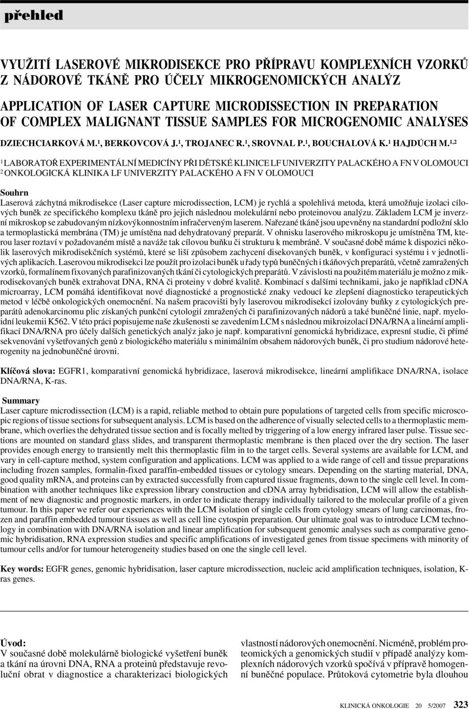 1,2 1 LABORATO EXPERIMENTÁLNÍ MEDICÍNY P I DùTSKÉ KLINICE LF UNIVERZITY PALACKÉHO A FN V OLOMOUCI 2 ONKOLOGICKÁ KLINIKA LF UNIVERZITY PALACKÉHO A FN V OLOMOUCI Souhrn Laserová záchytná mikrodisekce