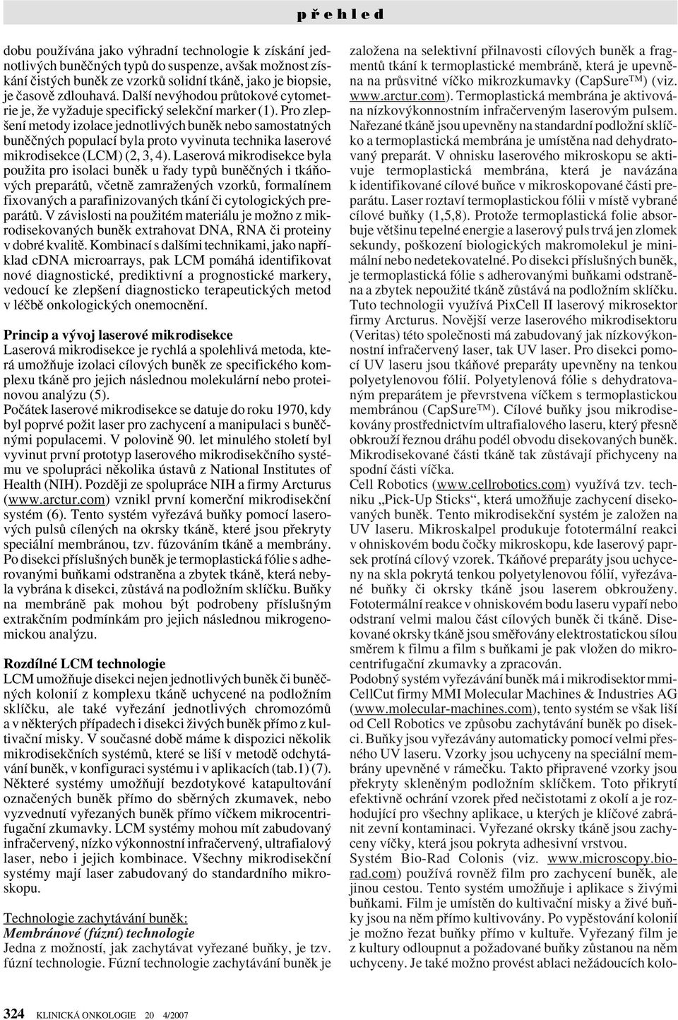 Pro zlep- ení metody izolace jednotliv ch bunûk nebo samostatn ch bunûãn ch populací byla proto vyvinuta technika laserové mikrodisekce (LCM) (2, 3, 4).