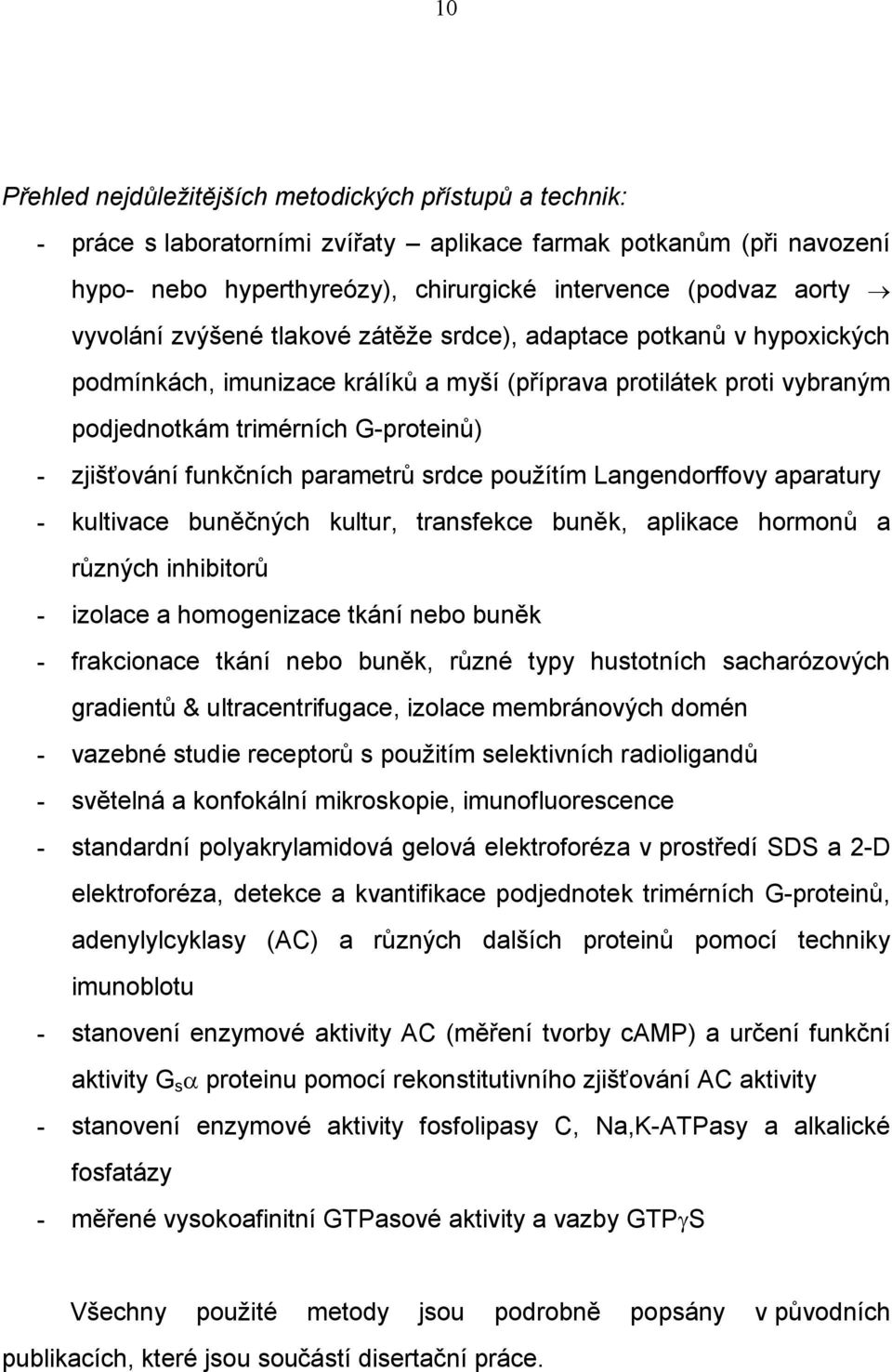 funkčních parametrů srdce použítím Langendorffovy aparatury - kultivace buněčných kultur, transfekce buněk, aplikace hormonů a různých inhibitorů - izolace a homogenizace tkání nebo buněk -