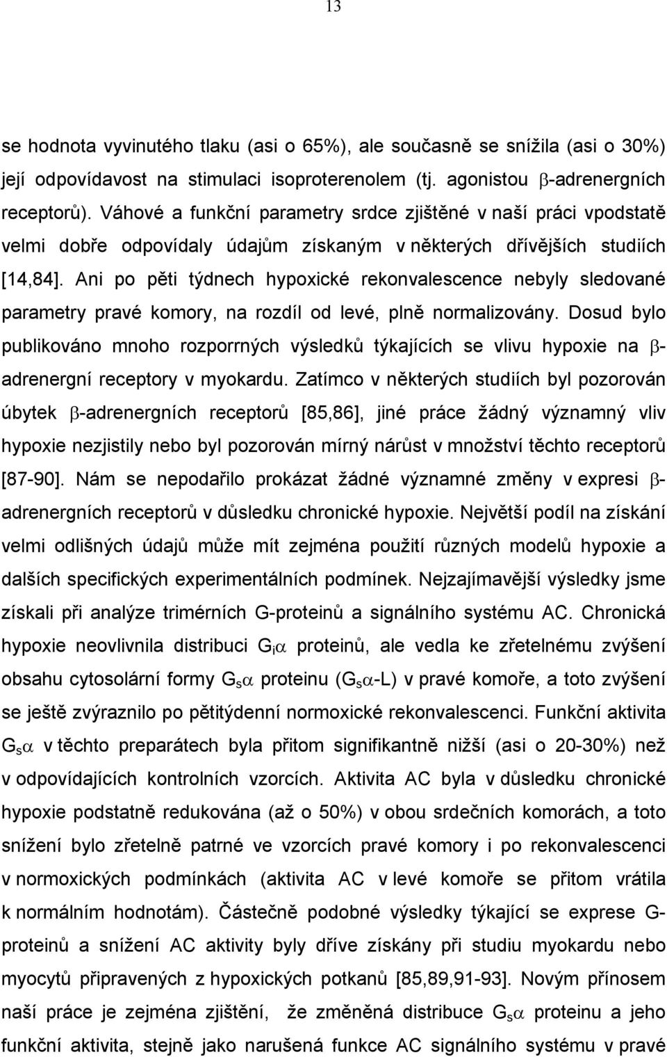 Ani po pěti týdnech hypoxické rekonvalescence nebyly sledované parametry pravé komory, na rozdíl od levé, plně normalizovány.