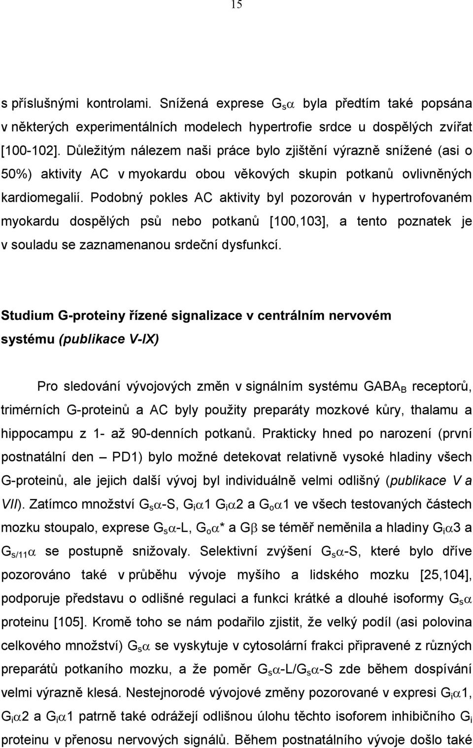 Podobný pokles AC aktivity byl pozorován v hypertrofovaném myokardu dospělých psů nebo potkanů [100,103], a tento poznatek je v souladu se zaznamenanou srdeční dysfunkcí.