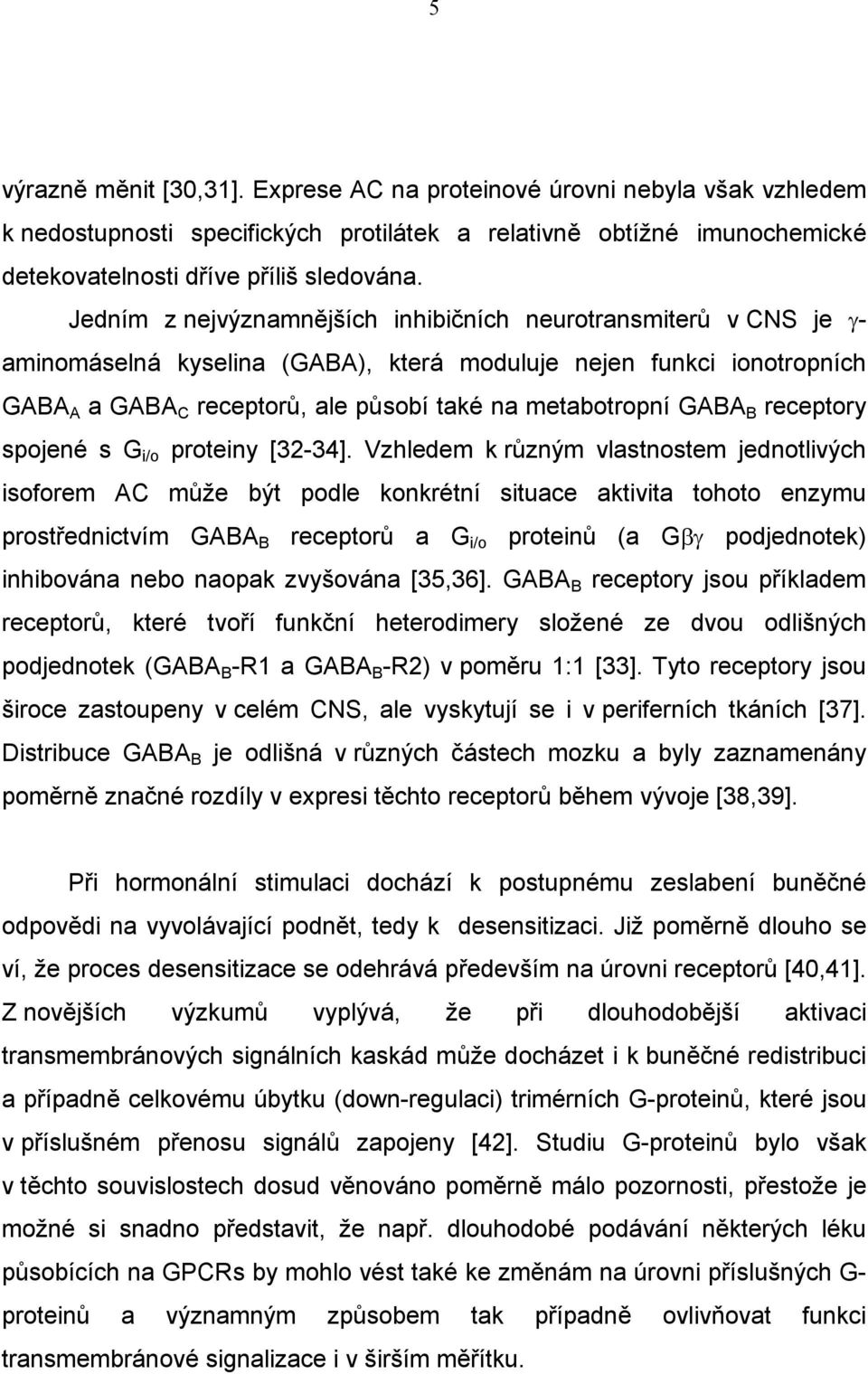 GABA B receptory spojené s G i/o proteiny [32-34].