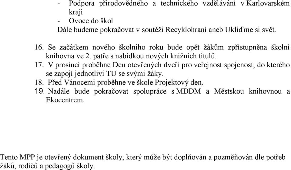 V prosinci proběhne Den otevřených dveří pro veřejnost spojenost, do kterého se zapojí jednotliví TU se svými žáky. 18.