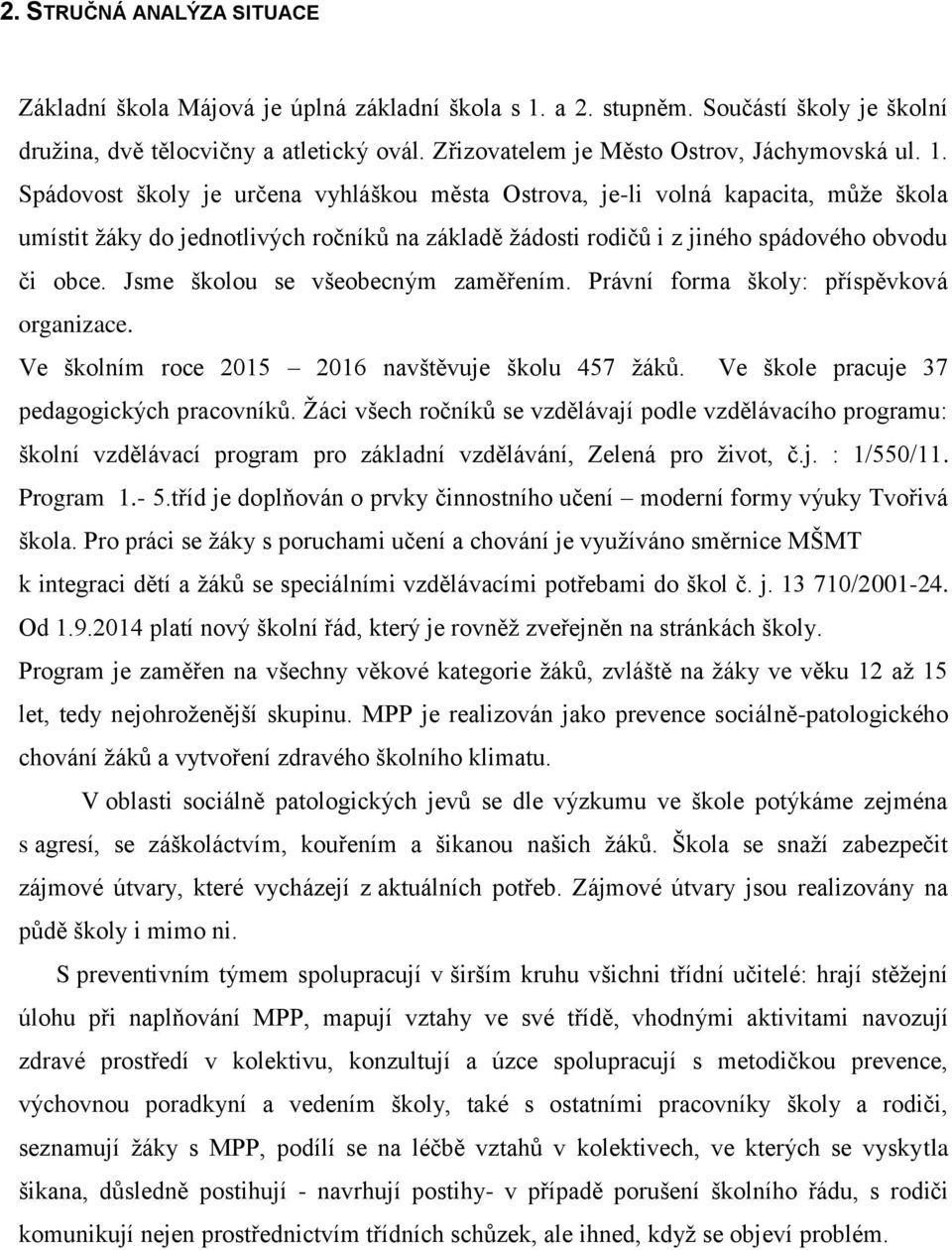 Spádovost školy je určena vyhláškou města Ostrova, je-li volná kapacita, může škola umístit žáky do jednotlivých ročníků na základě žádosti rodičů i z jiného spádového obvodu či obce.