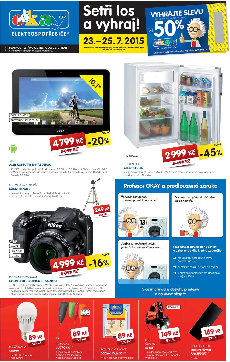 1 IPS dtykvý displej 4jádrvý prcesr 1,3 GHz 1 GB RAM 16 GB interní paměť Wi-Fi 2 Mpix přední kamera/5 Mpix zadní kamera micr USB micr HDMI micrsd až d 32 GB Andrid 4.