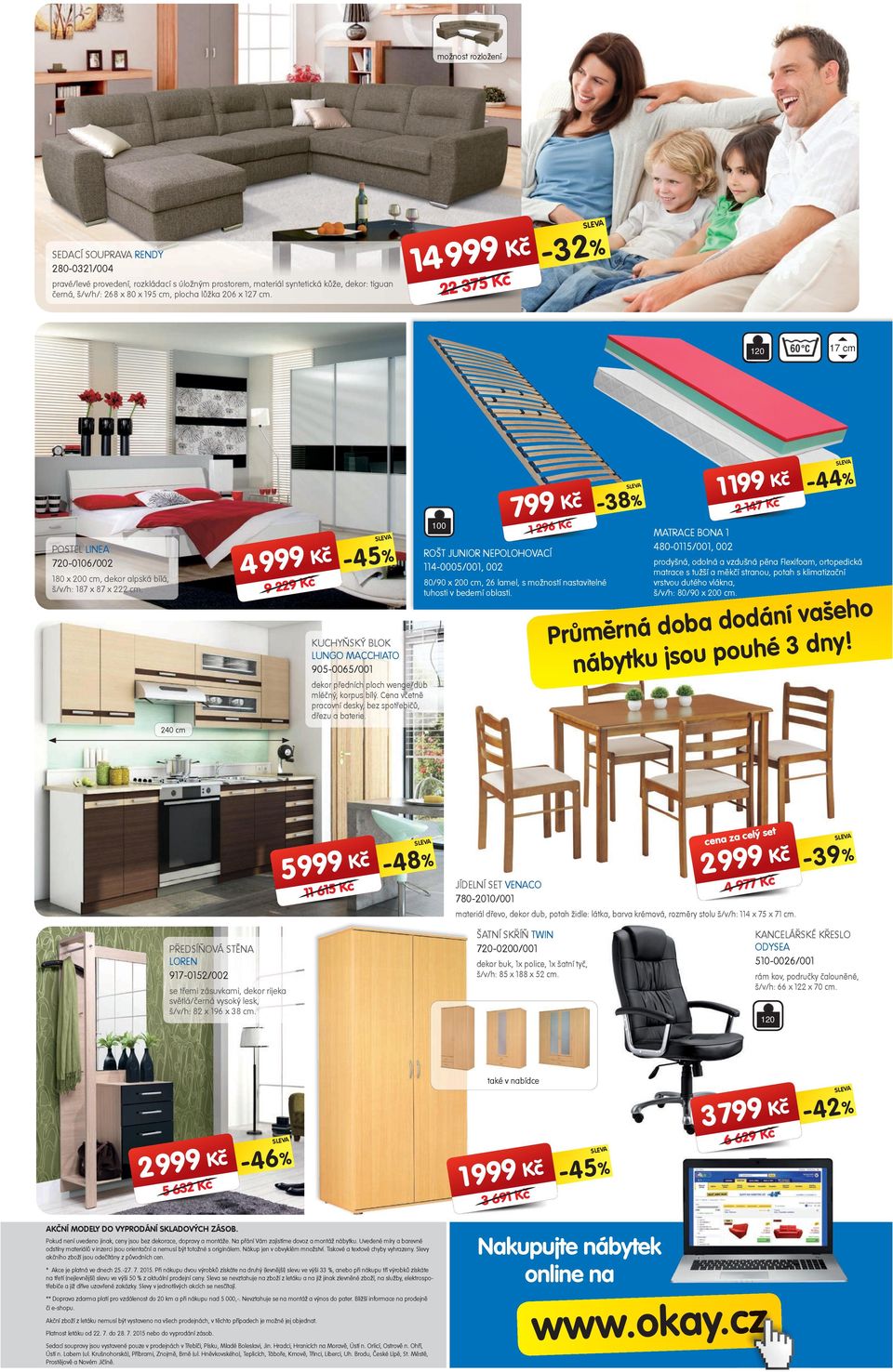 127. K -32% 4 1 K 22 375 120 17 76 KK 4 K -45% POSTEL LINEA 720-0106/002 180 x 200, dekr alpská bílá, š/v/h: 187 x 87 x 222.