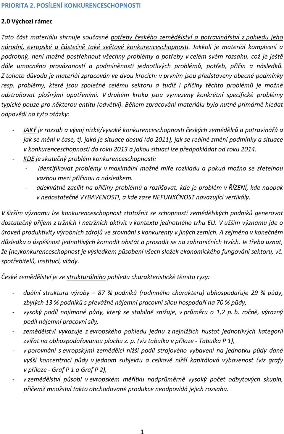 Jakkoli je materiál komplexní a podrobný, není možné postřehnout všechny problémy a potřeby v celém svém rozsahu, což je ještě dále umocněno provázaností a podmíněností jednotlivých problémů, potřeb,