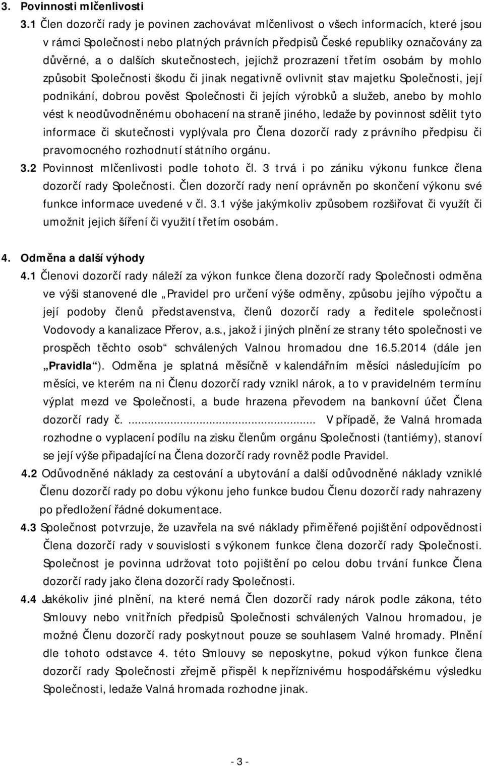 skutečnostech, jejichž prozrazení třetím osobám by mohlo způsobit Společnosti škodu či jinak negativně ovlivnit stav majetku Společnosti, její podnikání, dobrou pověst Společnosti či jejích výrobků a