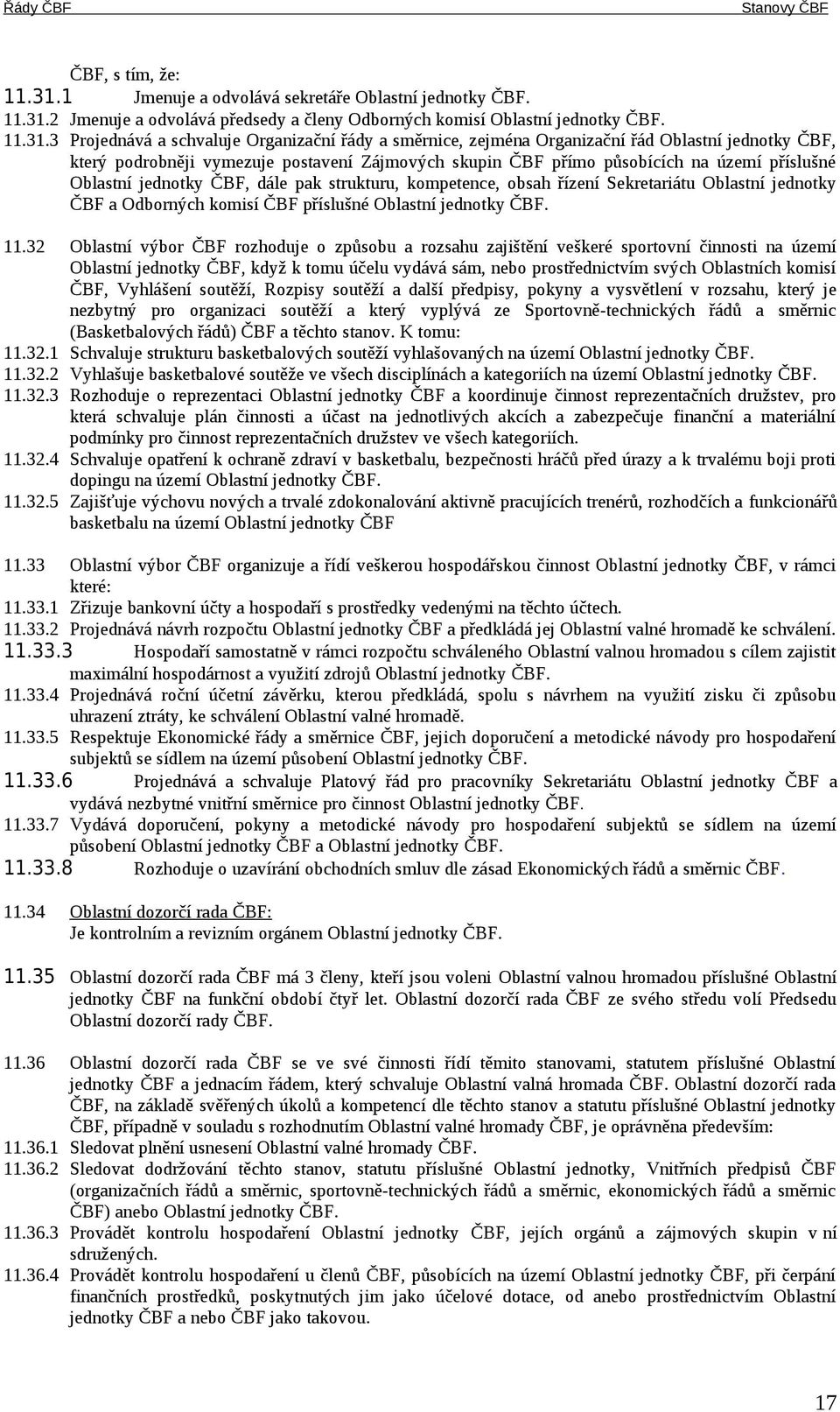 2 Jmenuje a odvolává předsedy a členy Odborných komisí Oblastní jednotky ČBF. 11.31.