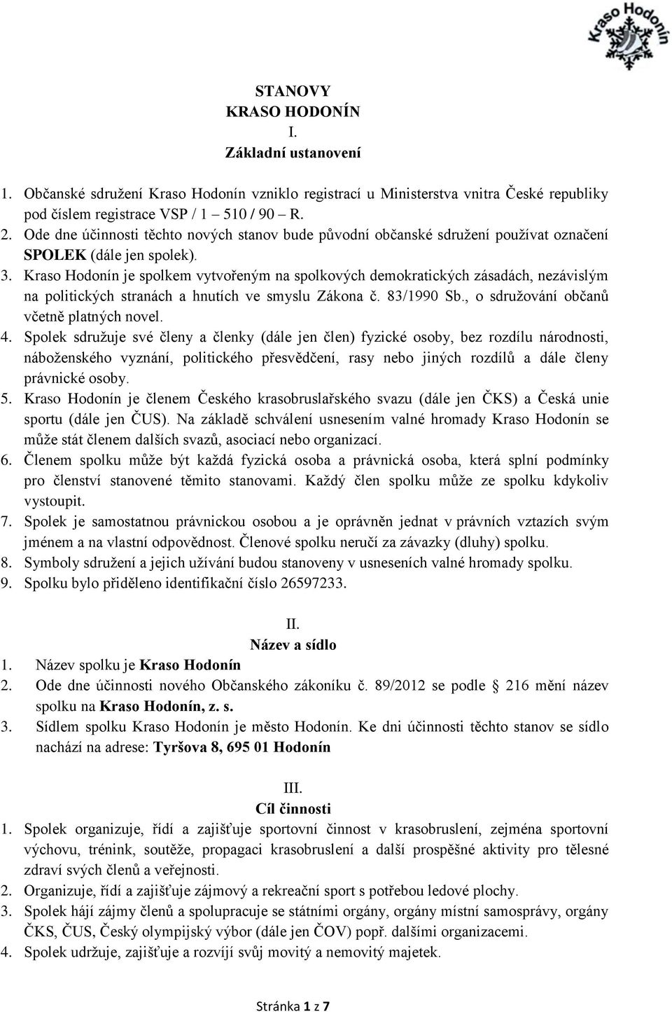 Kraso Hodonín je spolkem vytvořeným na spolkových demokratických zásadách, nezávislým na politických stranách a hnutích ve smyslu Zákona č. 83/1990 Sb., o sdružování občanů včetně platných novel. 4.