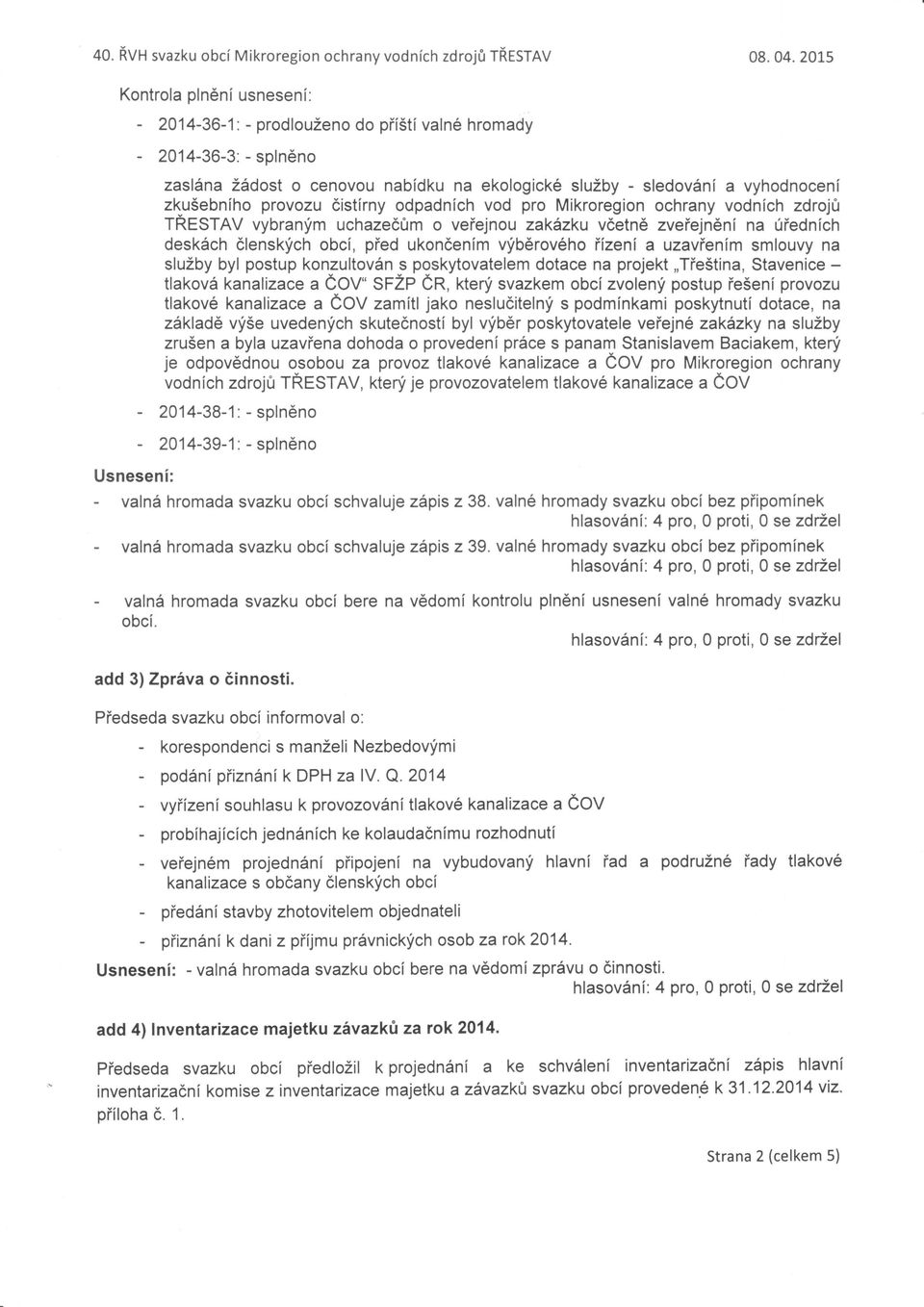 deskách č enskfch obcí, pěed ukoněením vlběrového ízenía uzaviením sm ouvy na služby by postup konzu tován s poskytovate em dotace na projekt,,tieština, Stavenice t aková kanalizace a ČoV SFŽP ČR,
