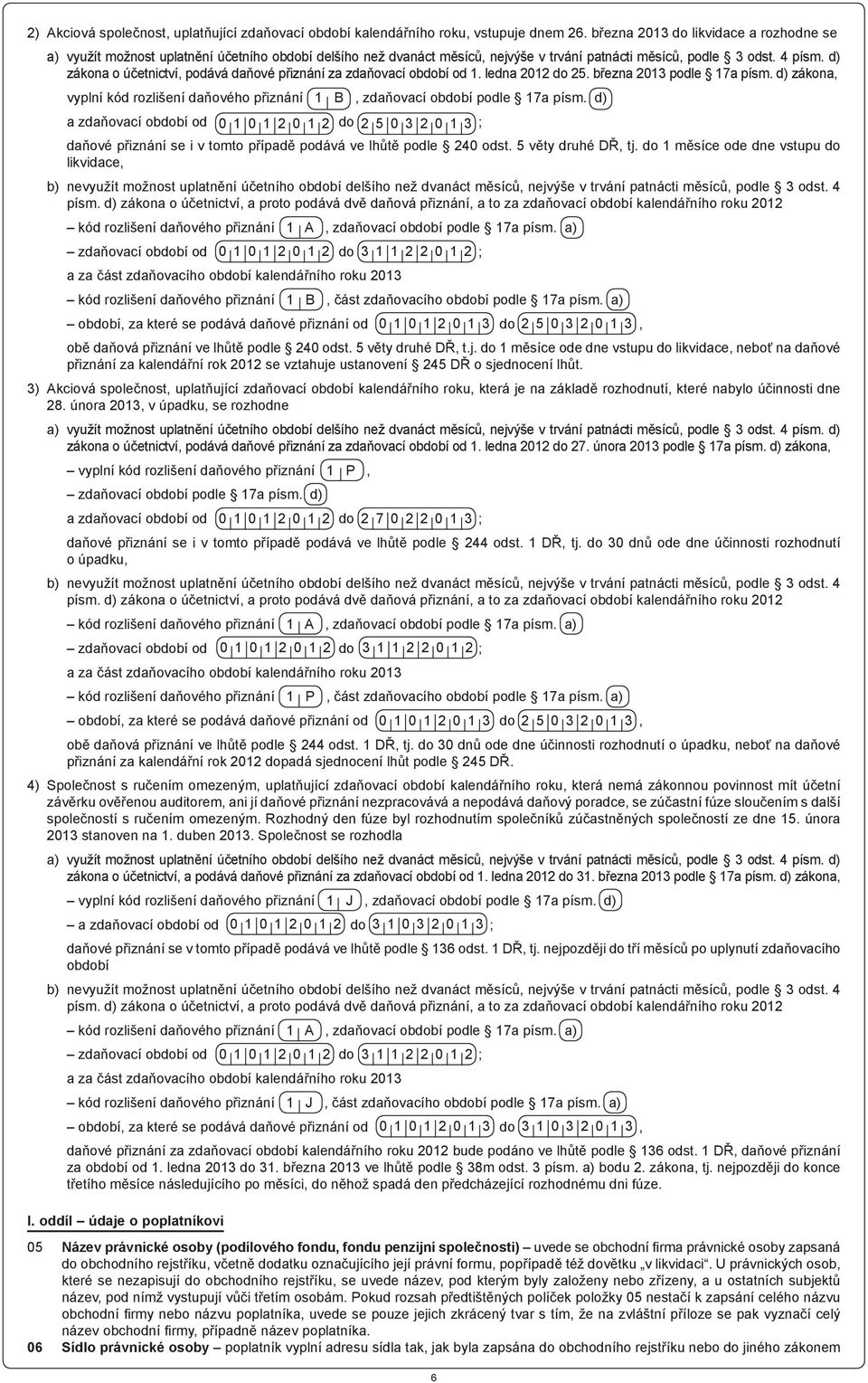 d) zákona o účetnictví, podává daňové přiznání za zdaňovací období od 1. ledna 2012 do 25. března 2013 podle 17a písm.